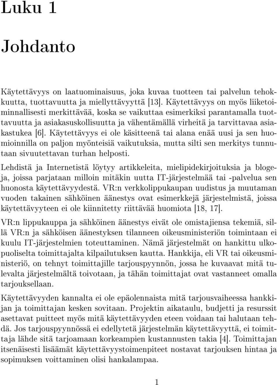 Käytettävyys ei ole käsitteenä tai alana enää uusi ja sen huomioinnilla on paljon myönteisiä vaikutuksia, mutta silti sen merkitys tunnutaan sivuutettavan turhan helposti.