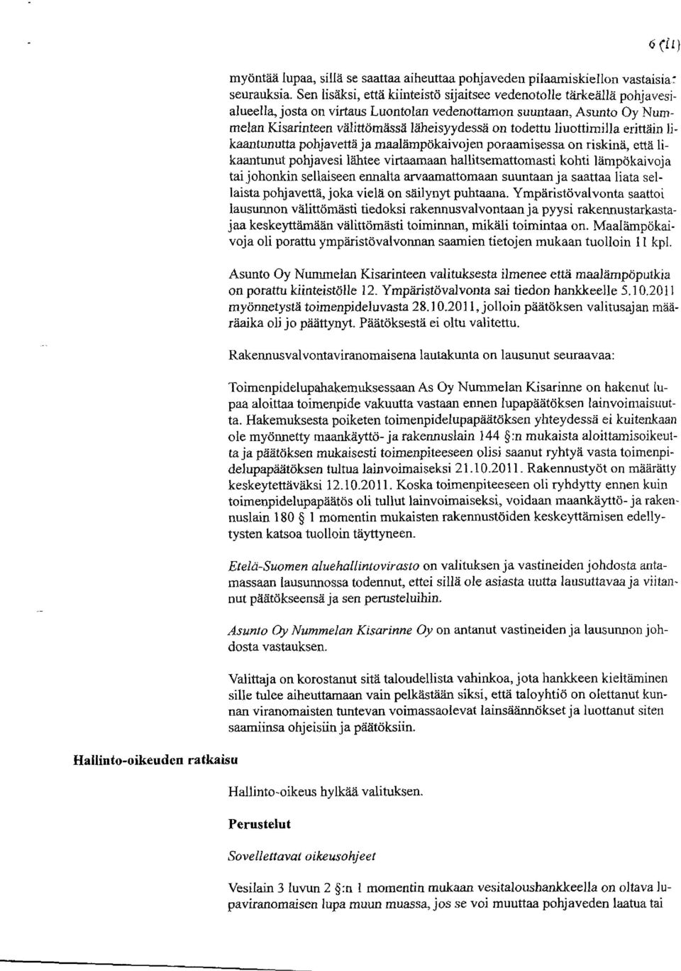 liuottimilla erittäin Iikaantunutta pohjavettä ja maalämpökaivojen poraamisessa on riskinä, että Iikaantunut pohjavesi lähtee virtaamaan hallitsemattomasti kohti lämpökaivoja tai johonkin sellaiseen