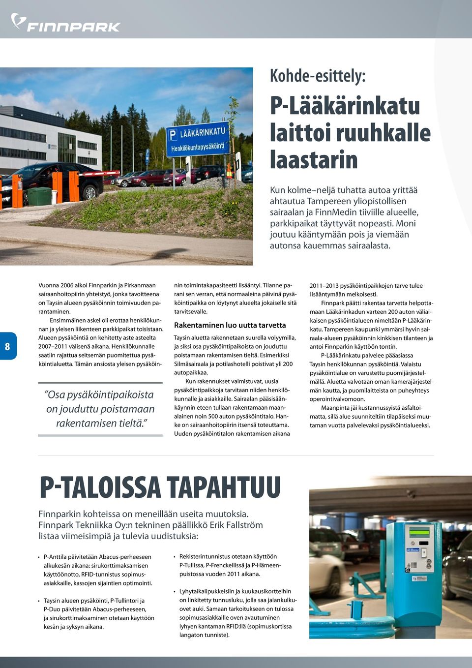 Vuonna 2006 alkoi Finnparkin ja Pirkanmaan sairaanhoitopiirin yhteistyö, jonka tavoitteena on Taysin alueen pysäköinnin toimivuuden parantaminen.