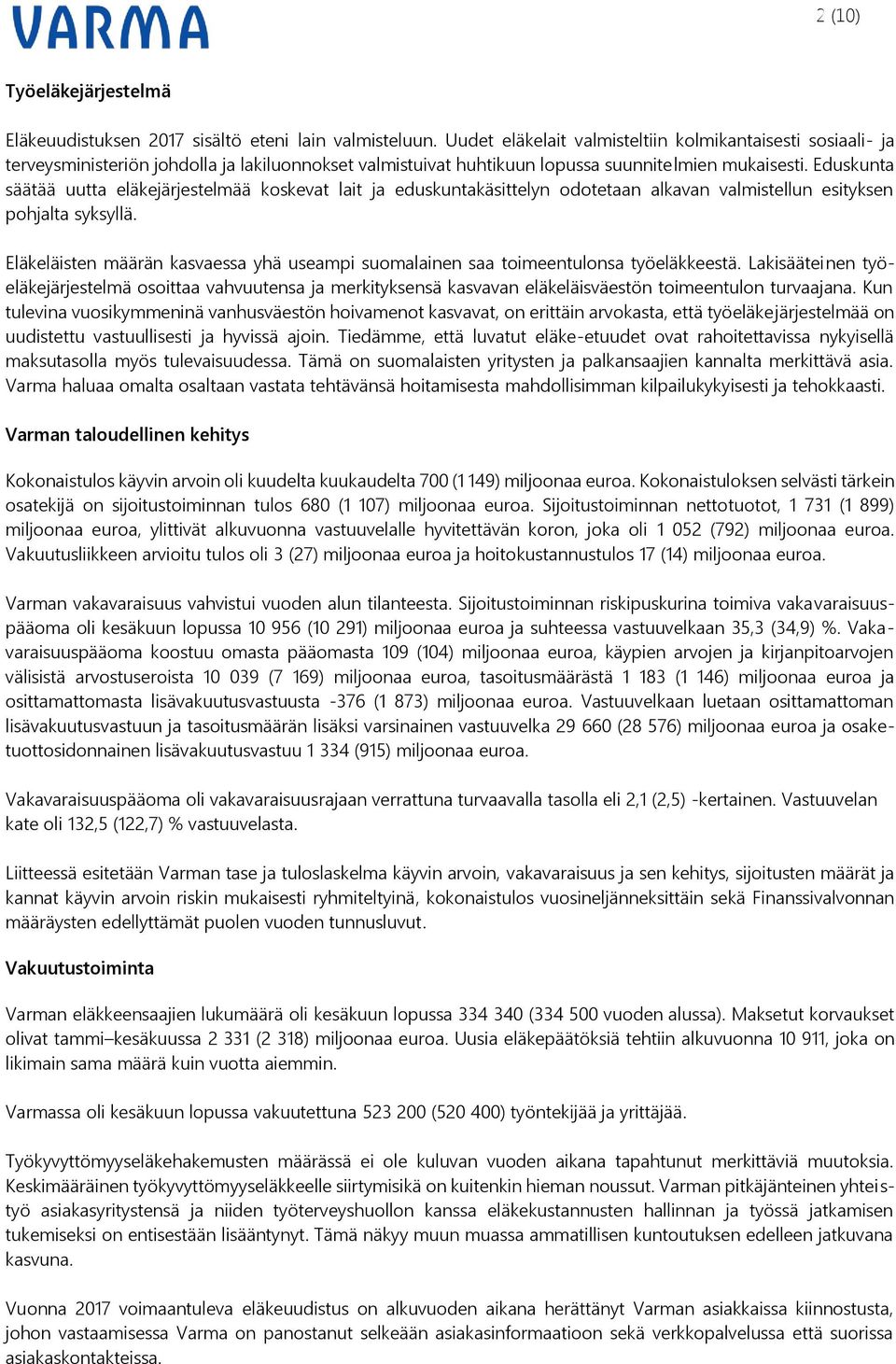 Eduskunta säätää uutta eläkejärjestelmää koskevat lait ja eduskuntakäsittelyn odotetaan alkavan valmistellun esityksen pohjalta syksyllä.