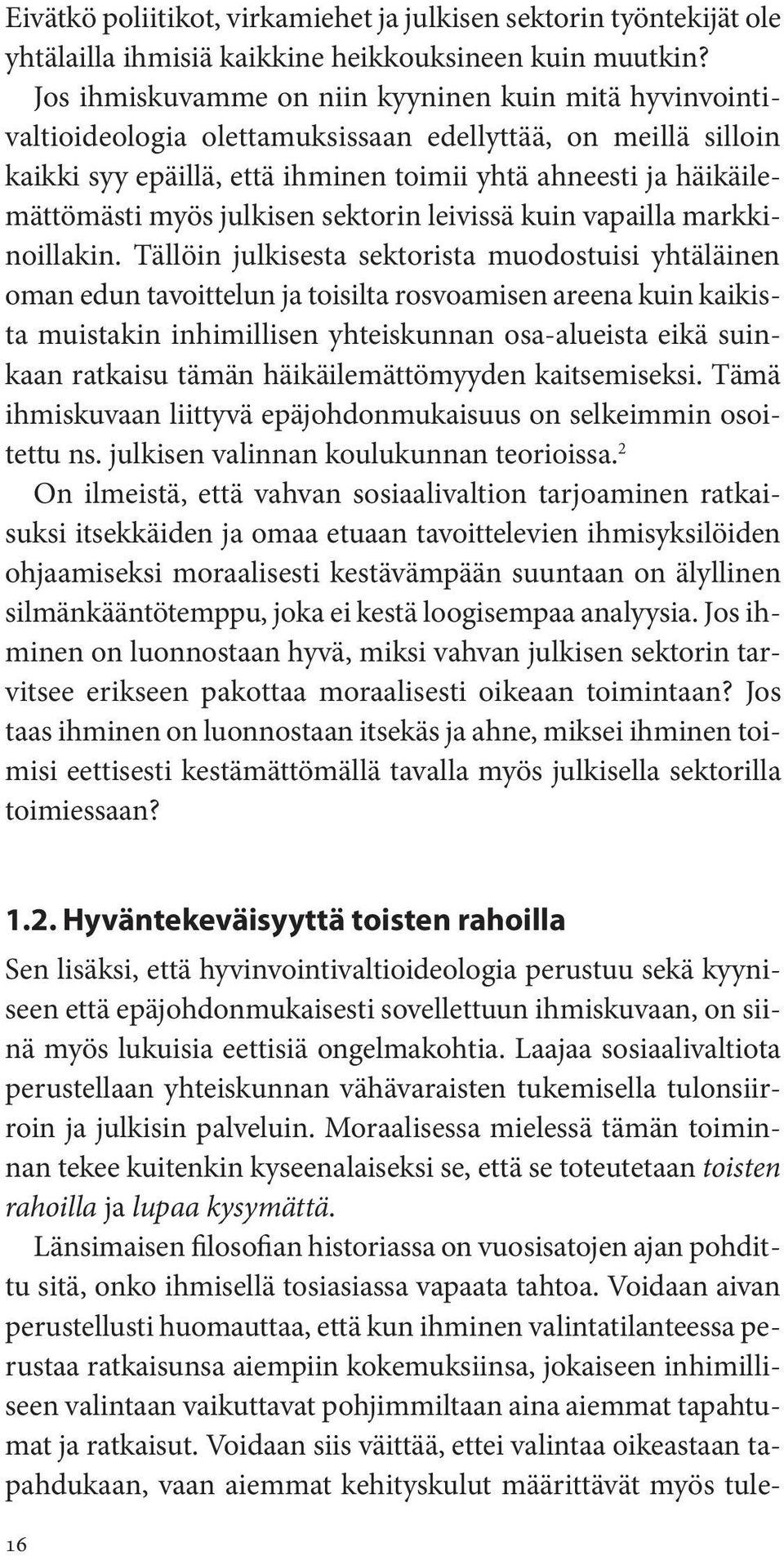 julkisen sektorin leivissä kuin vapailla markkinoillakin.