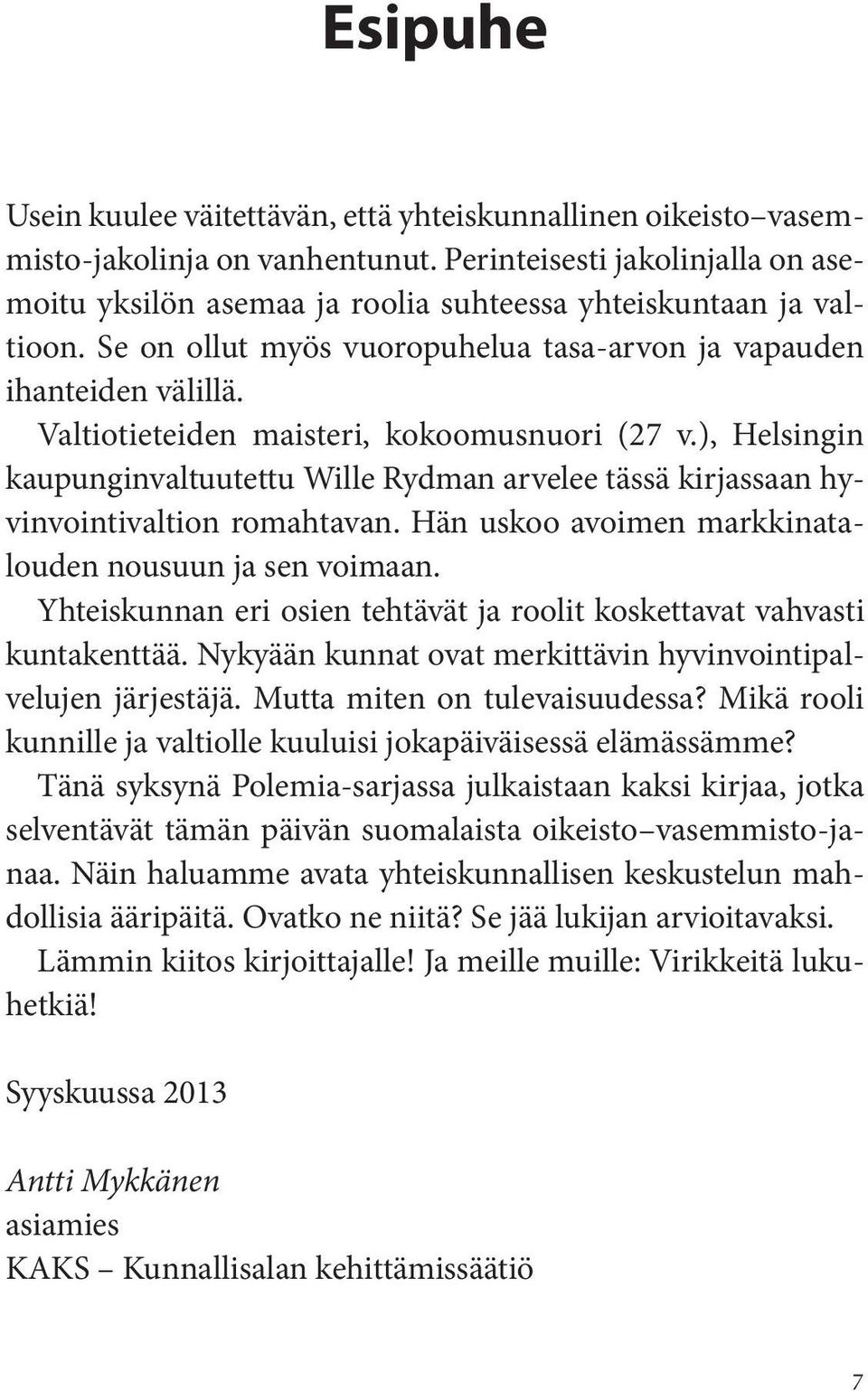 Valtiotieteiden maisteri, kokoomusnuori (27 v.), Helsingin kaupunginvaltuutettu Wille Rydman arvelee tässä kirjassaan hyvinvointivaltion romahtavan.