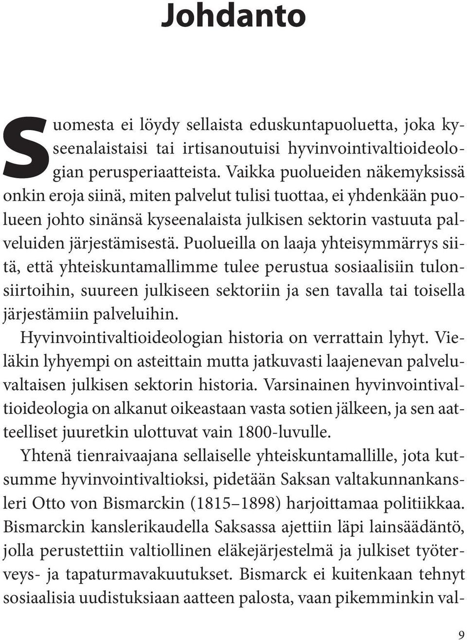 Puolueilla on laaja yhteisymmärrys siitä, että yhteiskuntamallimme tulee perustua sosiaalisiin tulonsiirtoihin, suureen julkiseen sektoriin ja sen tavalla tai toisella järjestämiin palveluihin.