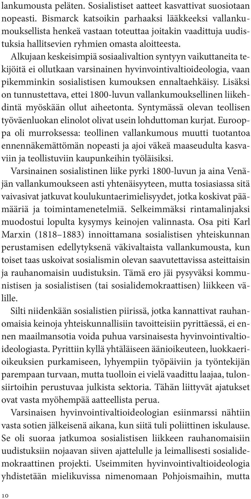 Alkujaan keskeisimpiä sosiaalivaltion syntyyn vaikuttaneita tekijöitä ei ollutkaan varsinainen hyvinvointivaltioideologia, vaan pikemminkin sosialistisen kumouksen ennaltaehkäisy.