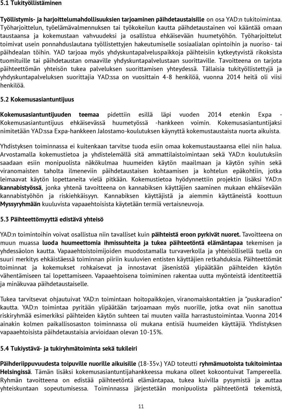 Työharjoittelut toimivat usein ponnahduslautana työllistettyjen hakeutumiselle sosiaalialan opintoihin ja nuoriso- tai päihdealan töihin.