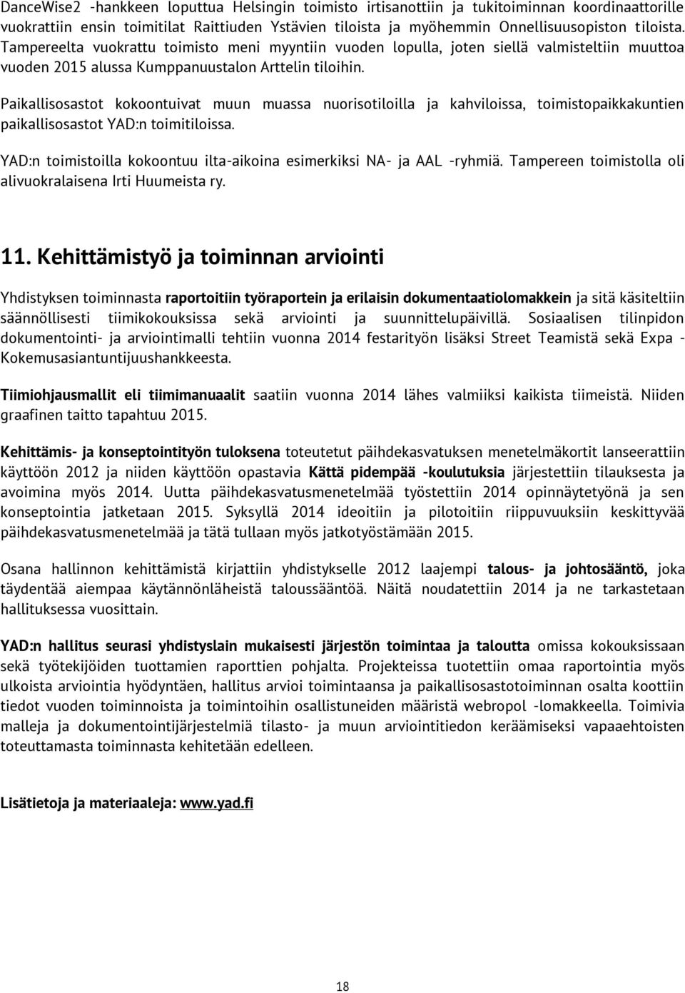 Paikallisosastot kokoontuivat muun muassa nuorisotiloilla ja kahviloissa, toimistopaikkakuntien paikallisosastot YAD:n toimitiloissa.