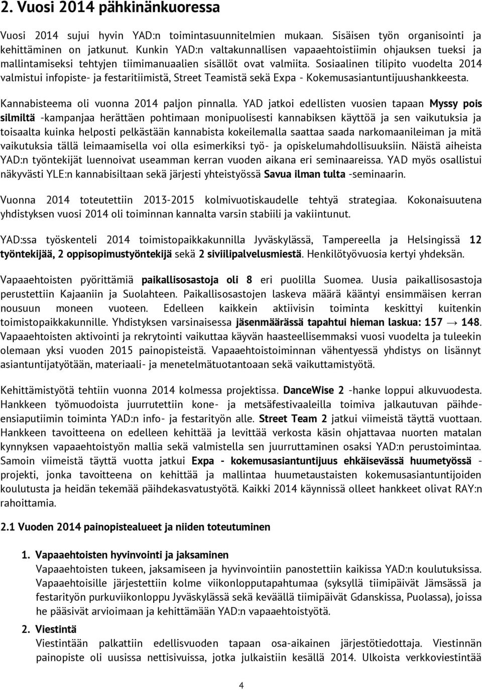 Sosiaalinen tilipito vuodelta 2014 valmistui infopiste- ja festaritiimistä, Street Teamistä sekä Expa - Kokemusasiantuntijuushankkeesta. Kannabisteema oli vuonna 2014 paljon pinnalla.