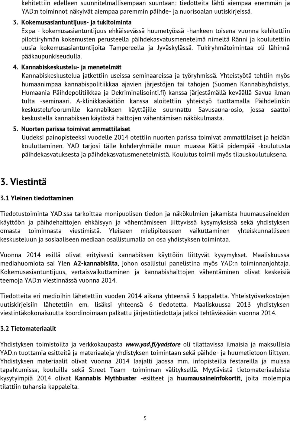Ränni ja koulutettiin uusia kokemusasiantuntijoita Tampereella ja Jyväskylässä. Tukiryhmätoimintaa oli lähinnä pääkaupunkiseudulla. 4.