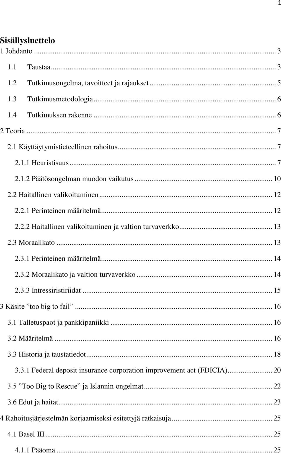 .. 13 2.3 Moraalikato... 13 2.3.1 Perinteinen määritelmä... 14 2.3.2 Moraalikato ja valtion turvaverkko... 14 2.3.3 Intressiristiriidat... 15 3 Käsite too big to fail... 16 3.