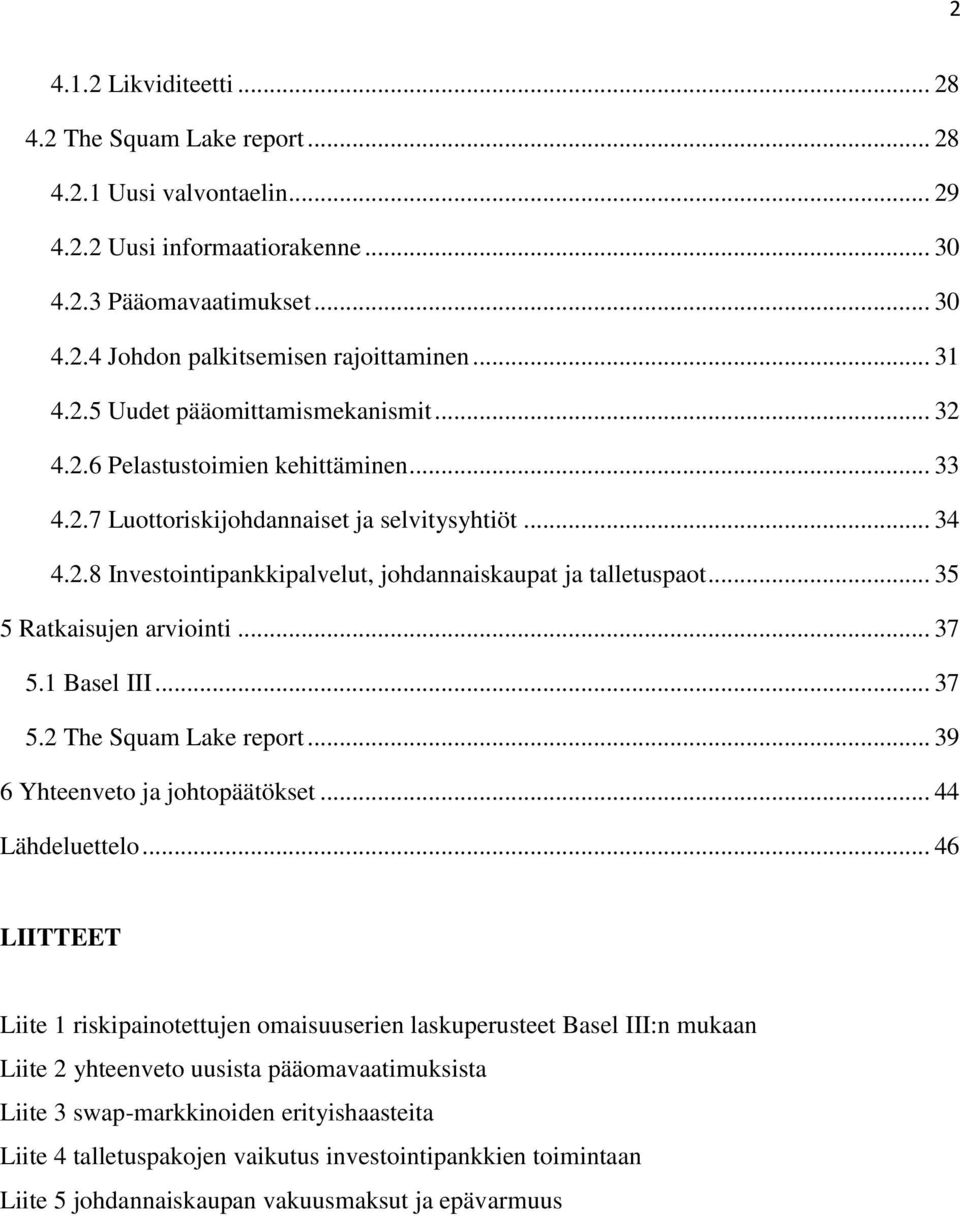 .. 35 5 Ratkaisujen arviointi... 37 5.1 Basel III... 37 5.2 The Squam Lake report... 39 6 Yhteenveto ja johtopäätökset... 44 Lähdeluettelo.