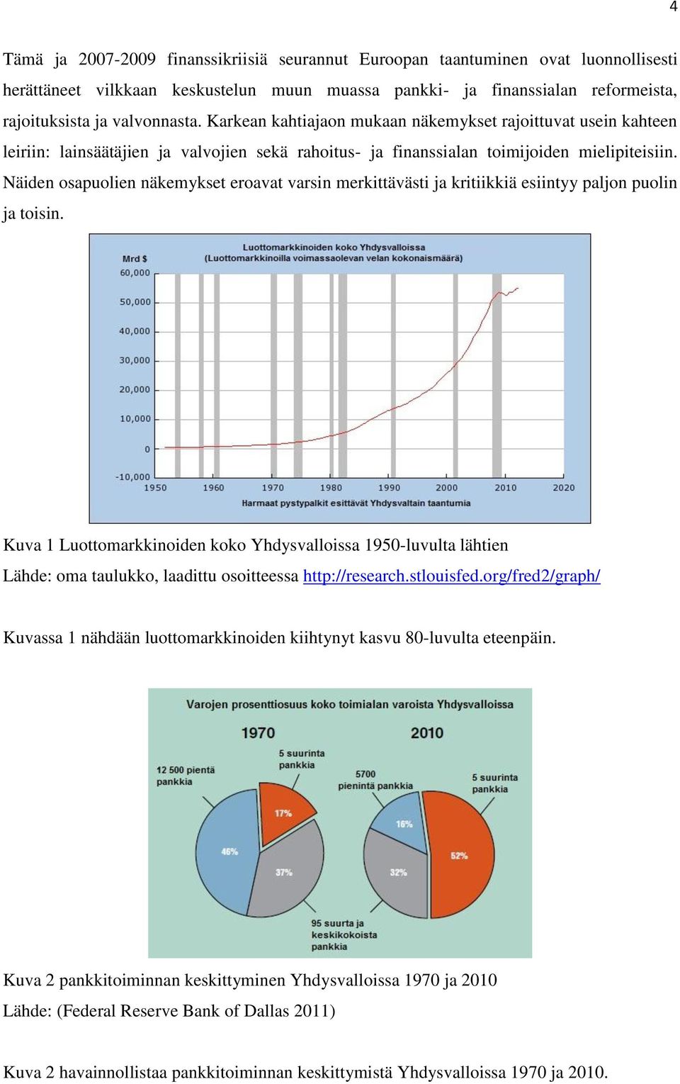 Näiden osapuolien näkemykset eroavat varsin merkittävästi ja kritiikkiä esiintyy paljon puolin ja toisin.