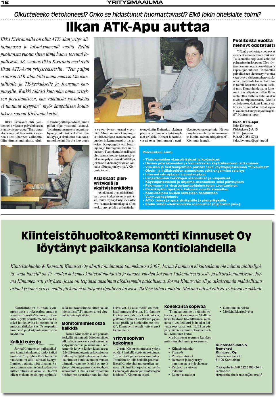 38- vuotias Ilkka Kiviranta merkitytti Ilkan ATK-Avun yritysrekisteriin. Tein paljon erilaisia ATK-alan töitä muun muassa Maakuntaliitolle ja TE-keskukselle ja Joensuun kaupungille.