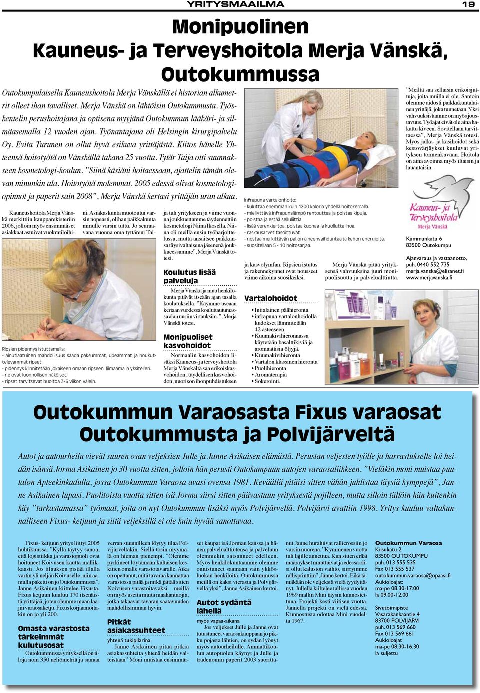 Evita Turunen on ollut hyvä esikuva yrittäjästä. Kiitos hänelle Yhteensä hoitotyötä on Vänskällä takana 25 vuotta. Tytär Taija otti suunnakseen kosmetologi-koulun.