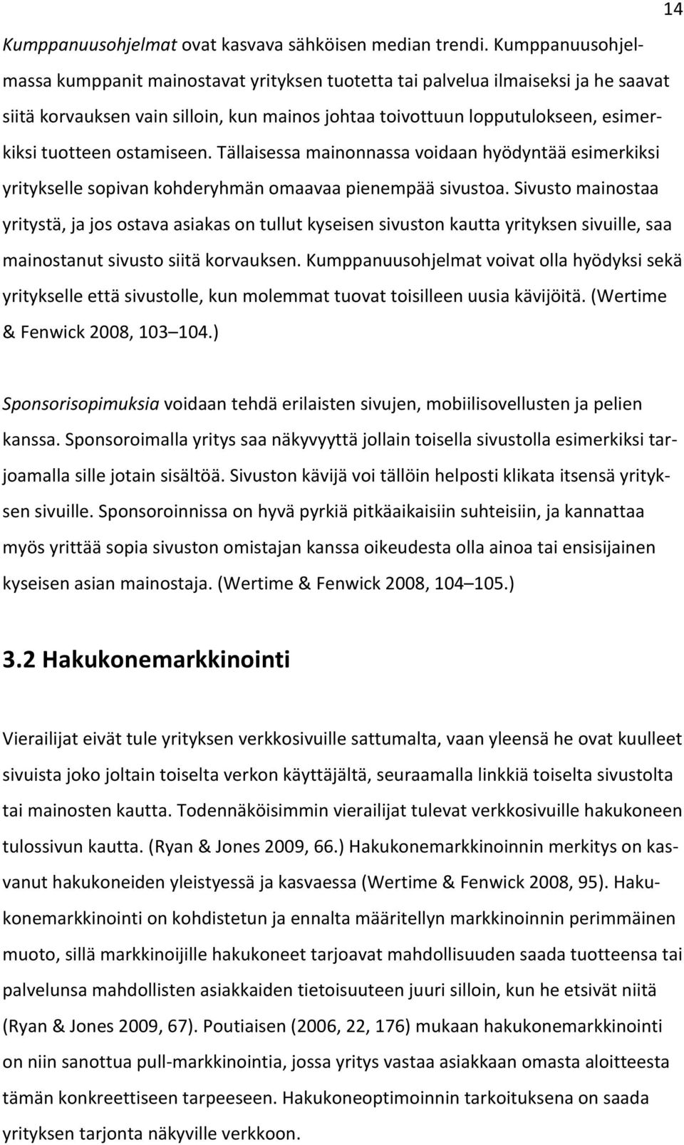 ostamiseen. Tällaisessa mainonnassa voidaan hyödyntää esimerkiksi yritykselle sopivan kohderyhmän omaavaa pienempää sivustoa.