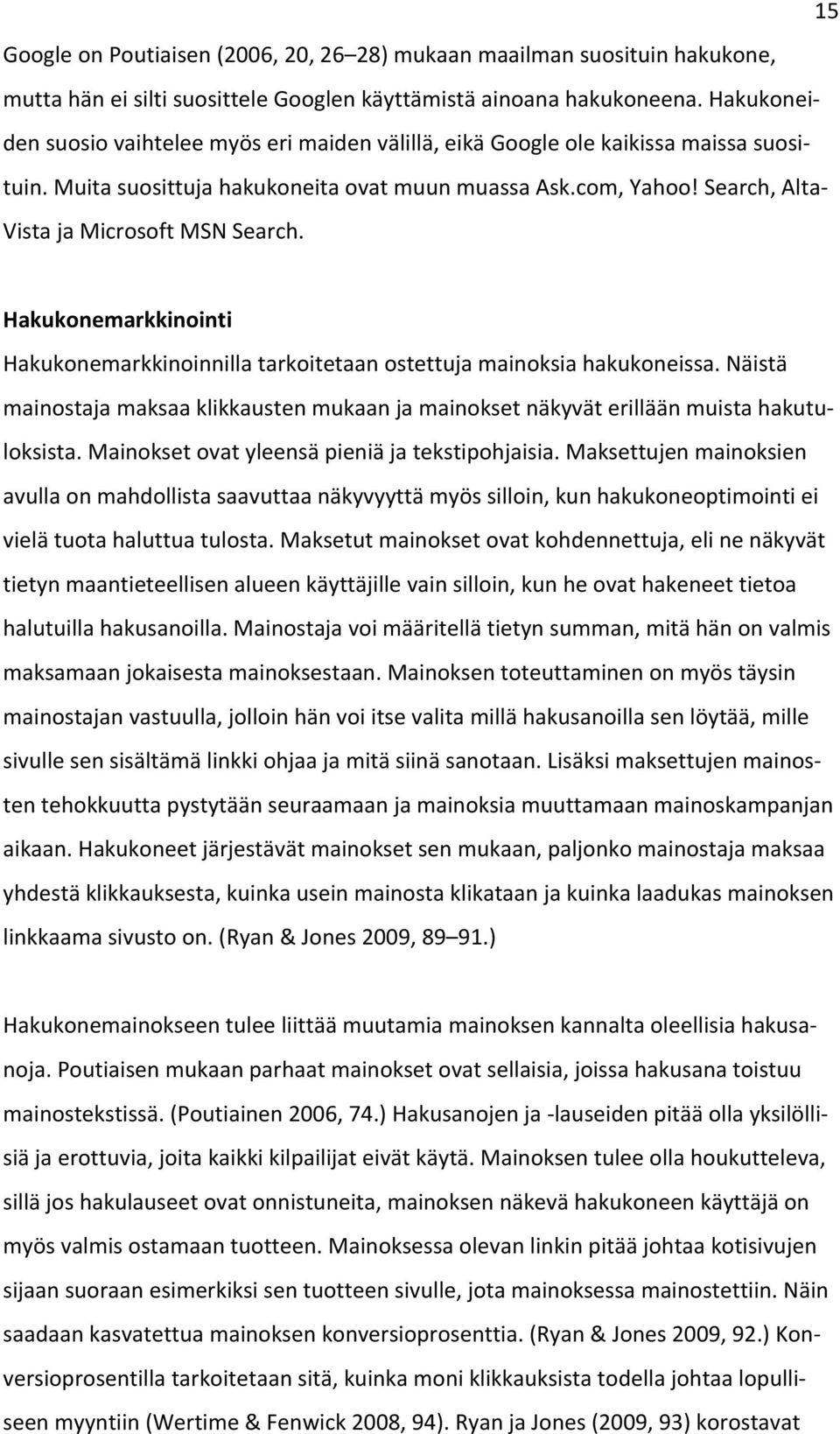 Search, Alta- Vista ja Microsoft MSN Search. Hakukonemarkkinointi Hakukonemarkkinoinnilla tarkoitetaan ostettuja mainoksia hakukoneissa.