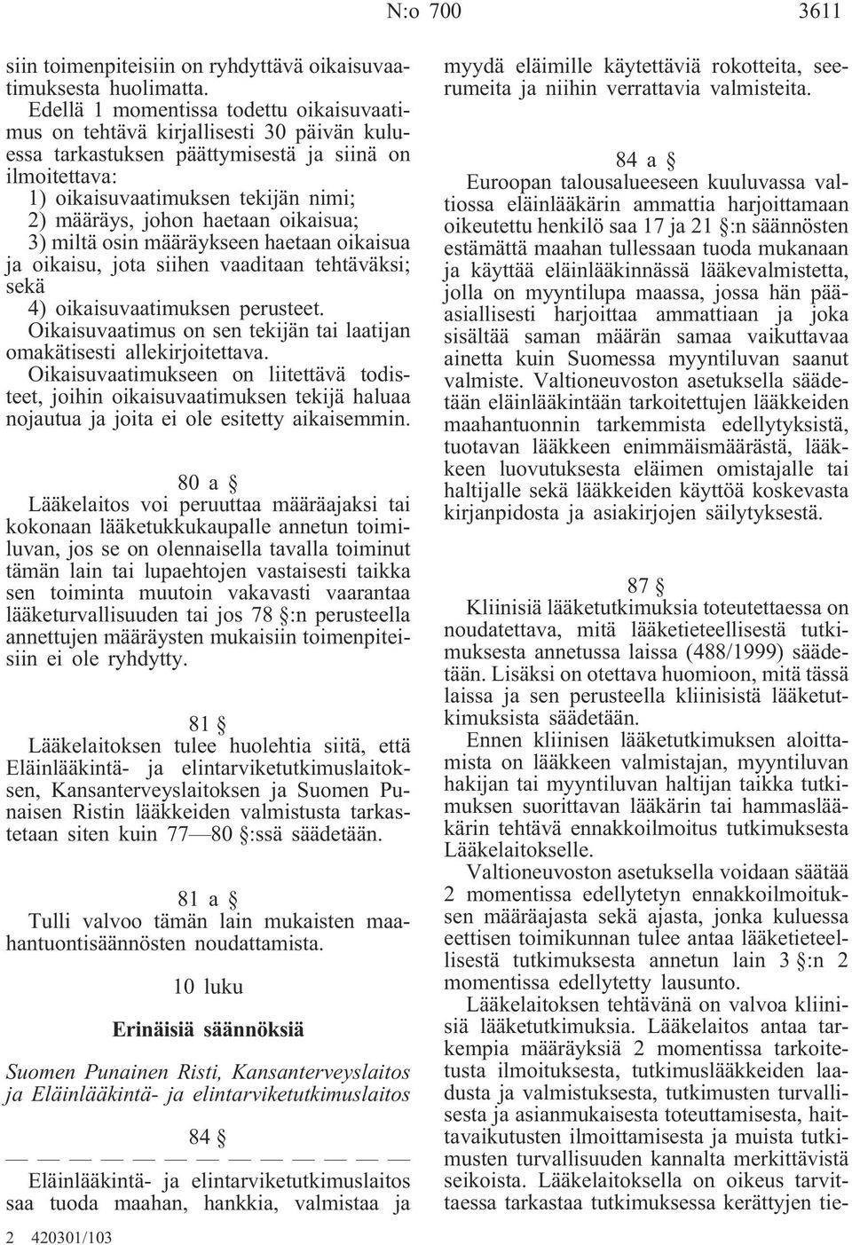 haetaan oikaisua; 3) miltä osin määräykseen haetaan oikaisua ja oikaisu, jota siihen vaaditaan tehtäväksi; sekä 4) oikaisuvaatimuksen perusteet.