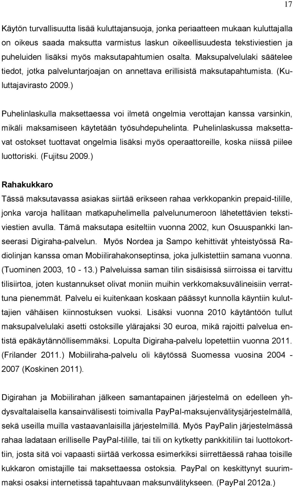 ) Puhelinlaskulla maksettaessa voi ilmetä ongelmia verottajan kanssa varsinkin, mikäli maksamiseen käytetään työsuhdepuhelinta.