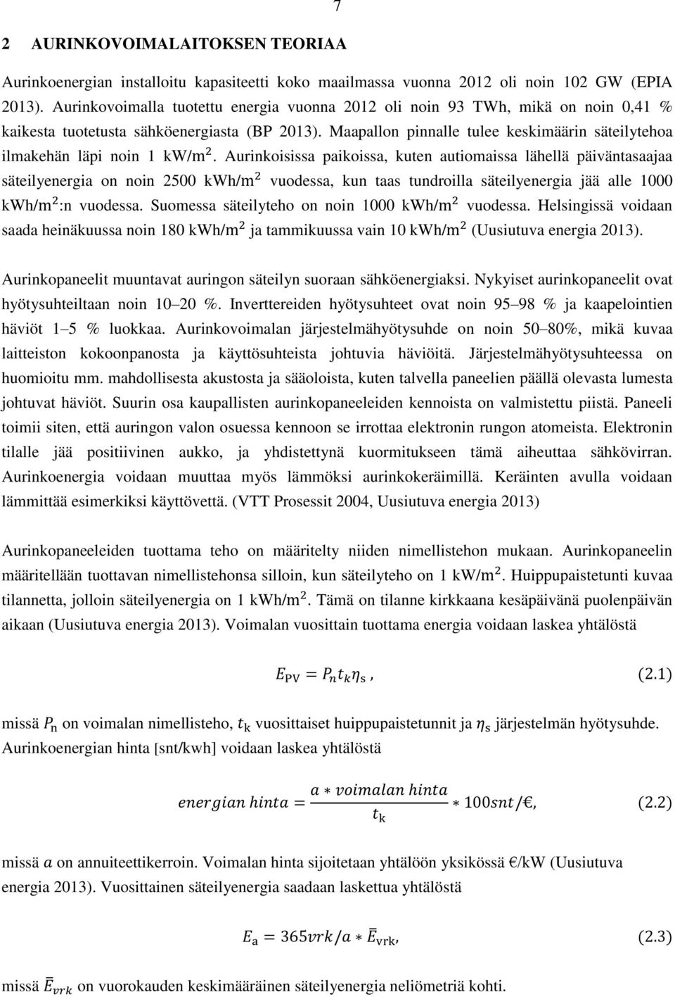 Maapallon pinnalle tulee keskimäärin säteilytehoa ilmakehän läpi noin 1 kw/.