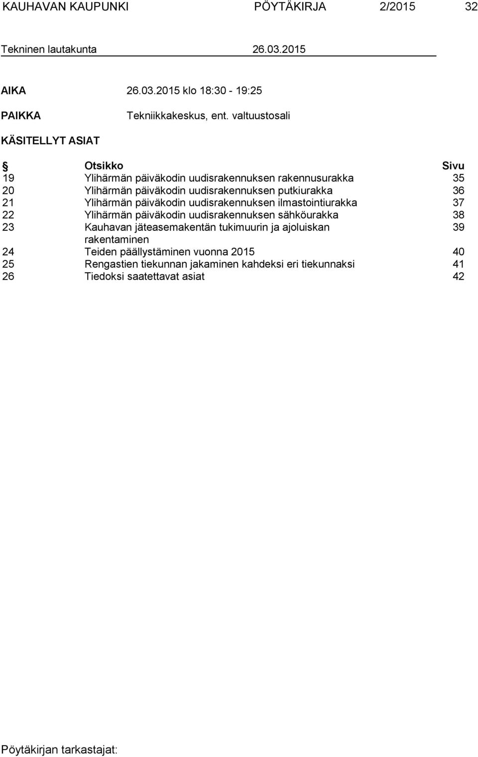 putkiurakka 36 21 Ylihärmän päiväkodin uudisrakennuksen ilmastointiurakka 37 22 Ylihärmän päiväkodin uudisrakennuksen sähköurakka 38 23 Kauhavan