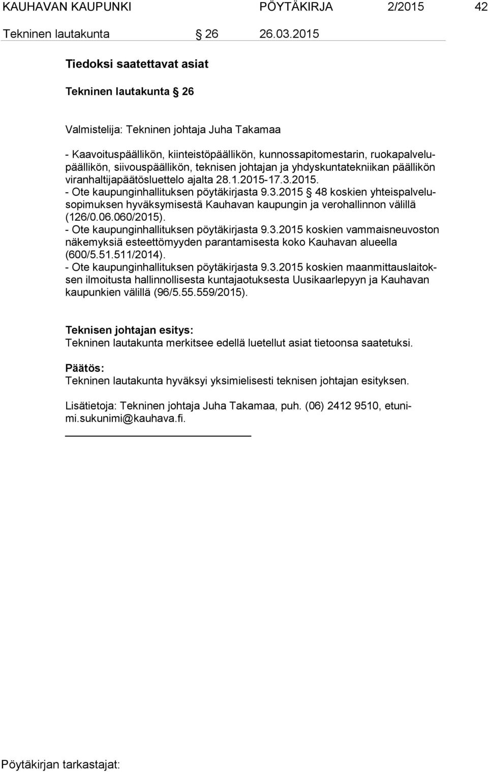 siivouspäällikön, teknisen johtajan ja yhdyskuntatekniikan päällikön vi ran hal ti ja pää tös luet te lo ajalta 28.1.2015-17.3.