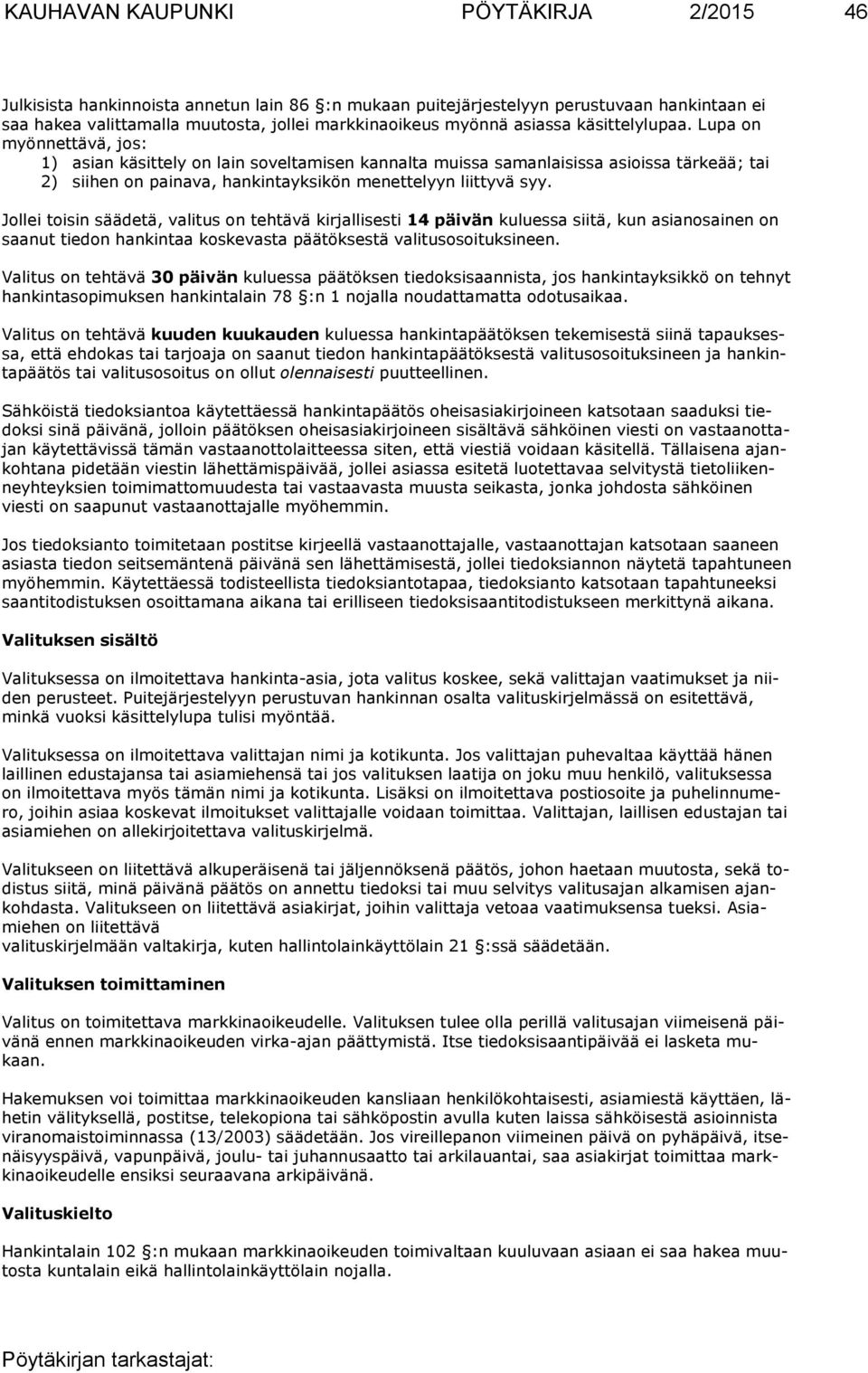 Lupa on myönnettävä, jos: 1) asian käsittely on lain soveltamisen kannalta muissa samanlaisissa asioissa tärkeää; tai 2) siihen on painava, hankintayksikön menettelyyn liittyvä syy.