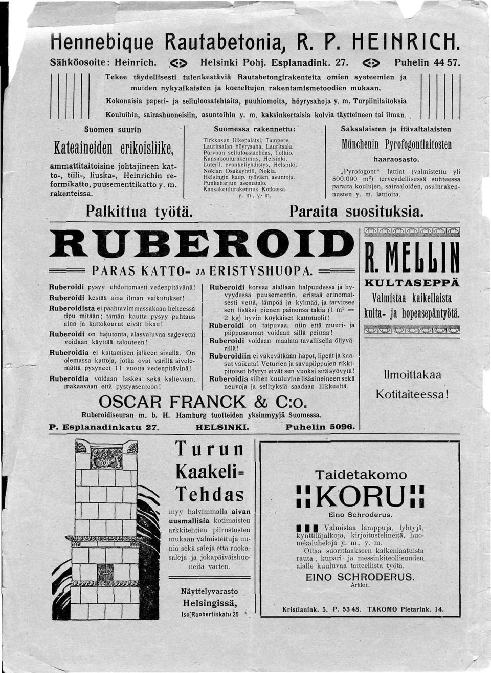 Kokonaisia paperi- ja selluloosatehtaita, puuhiomolta, höyrysahoja y. m. Turpiinilaitoksia Kouluihin, sairashuoneisiin, asuntoihin y. m. kaksinkertaisia kolvia täytteineen tai ilman.