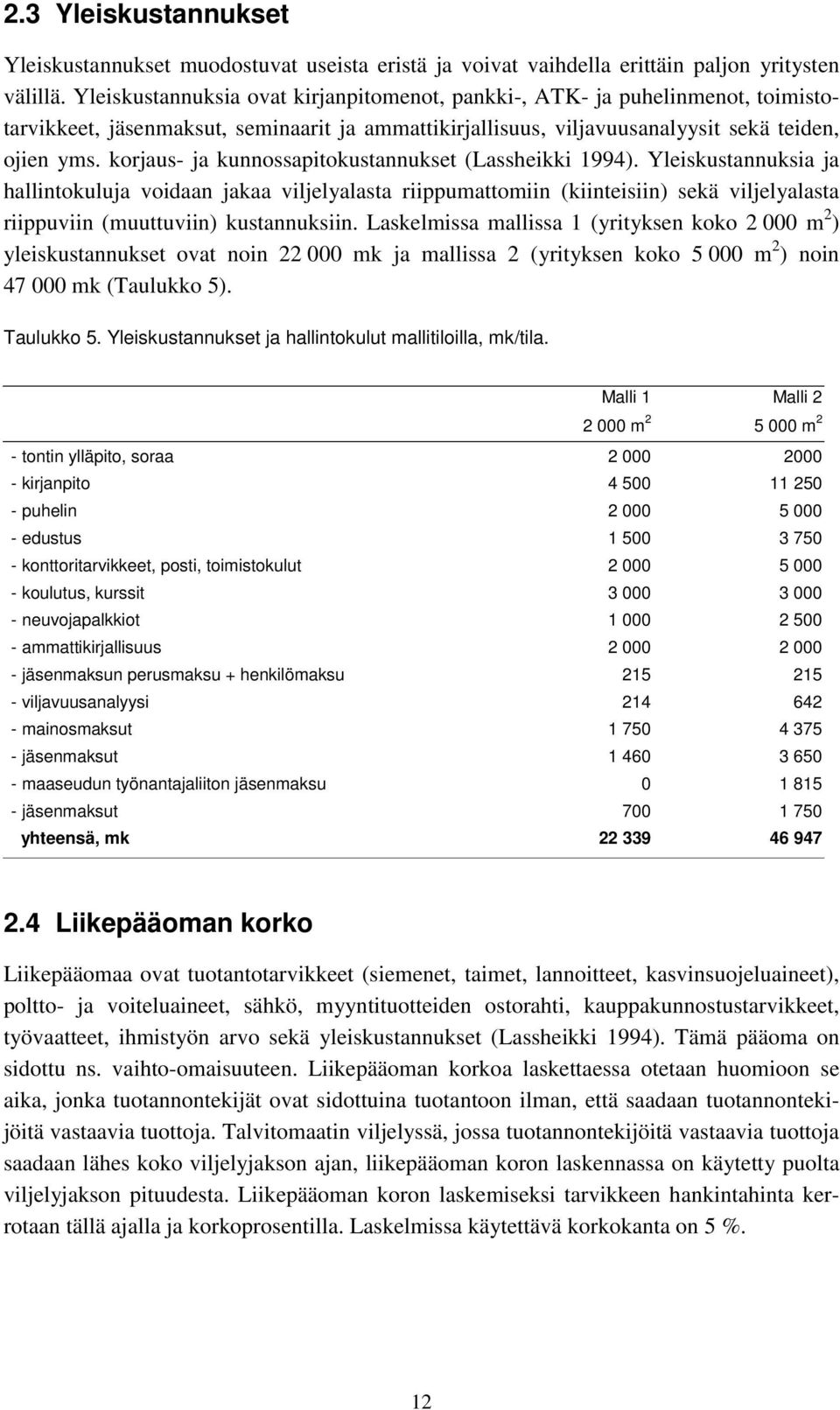 korjaus- ja kunnossapitokustannukset (Lassheikki 1994).