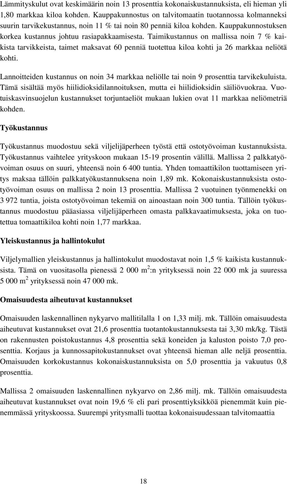 Taimikustannus on mallissa noin 7 % kaikista tarvikkeista, taimet maksavat 60 penniä tuotettua kiloa kohti ja 26 markkaa neliötä kohti.