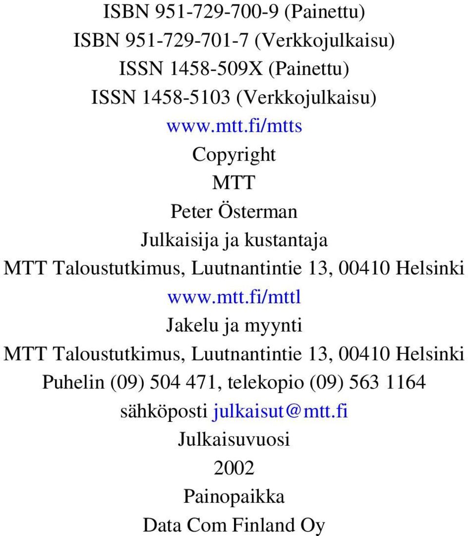 fi/mtts Copyright MTT Peter Österman Julkaisija ja kustantaja MTT Taloustutkimus, Luutnantintie 13, 00410 Helsinki