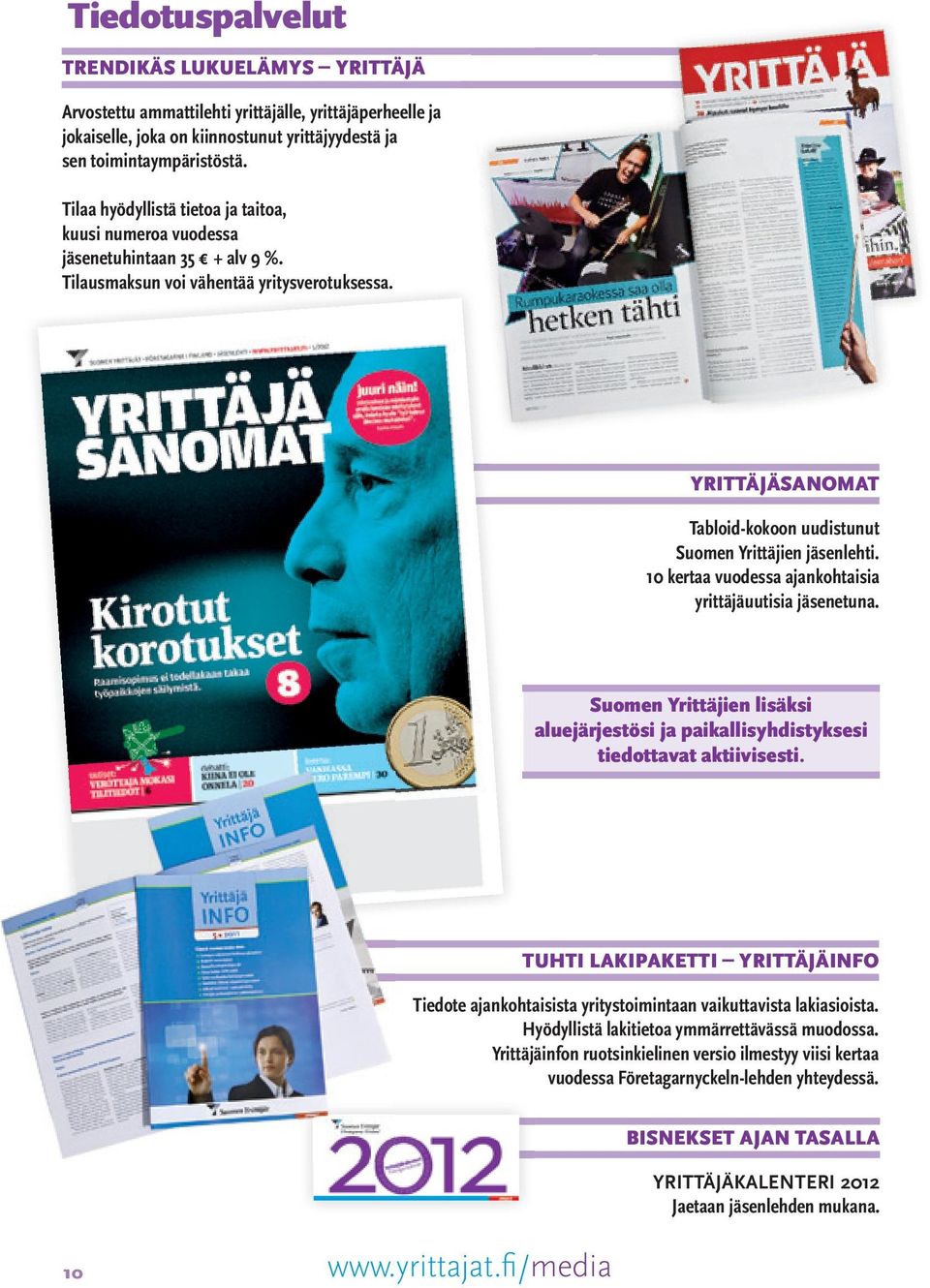 YrittÄJÄSANOMAt Tabloid-kokoon uudistunut Suomen Yrittäjien jäsenlehti. 10 kertaa vuodessa ajankohtaisia yrittäjäuutisia jäsenetuna.