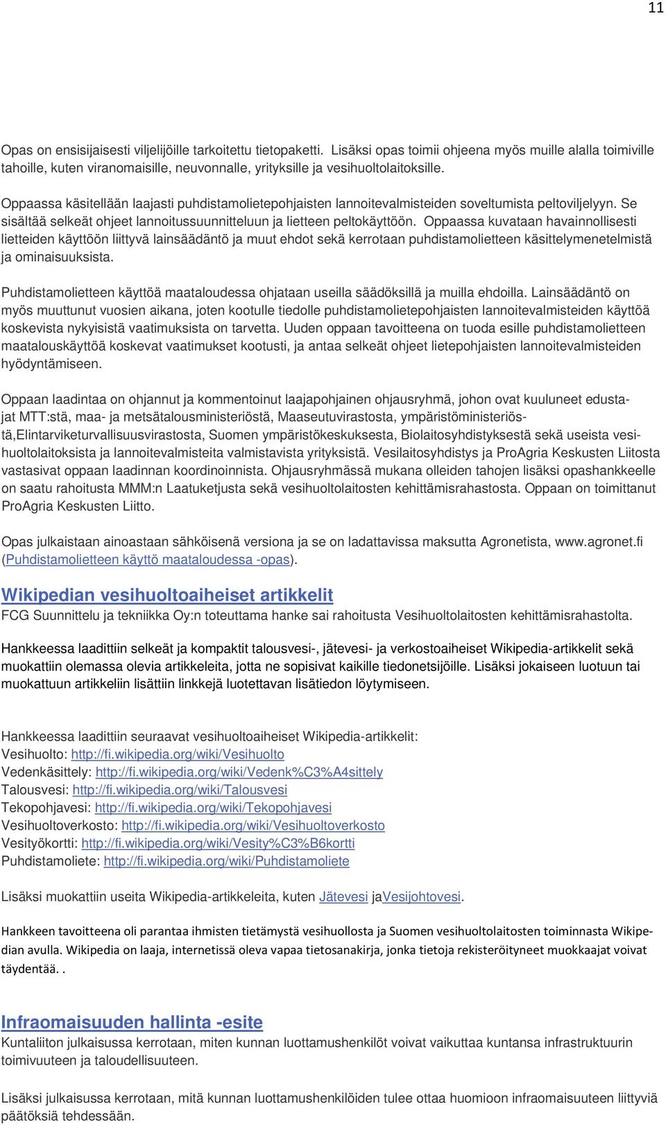 Oppaassa käsitellään laajasti puhdistamolietepohjaisten lannoitevalmisteiden soveltumista peltoviljelyyn. Se sisältää selkeät ohjeet lannoitussuunnitteluun ja lietteen peltokäyttöön.