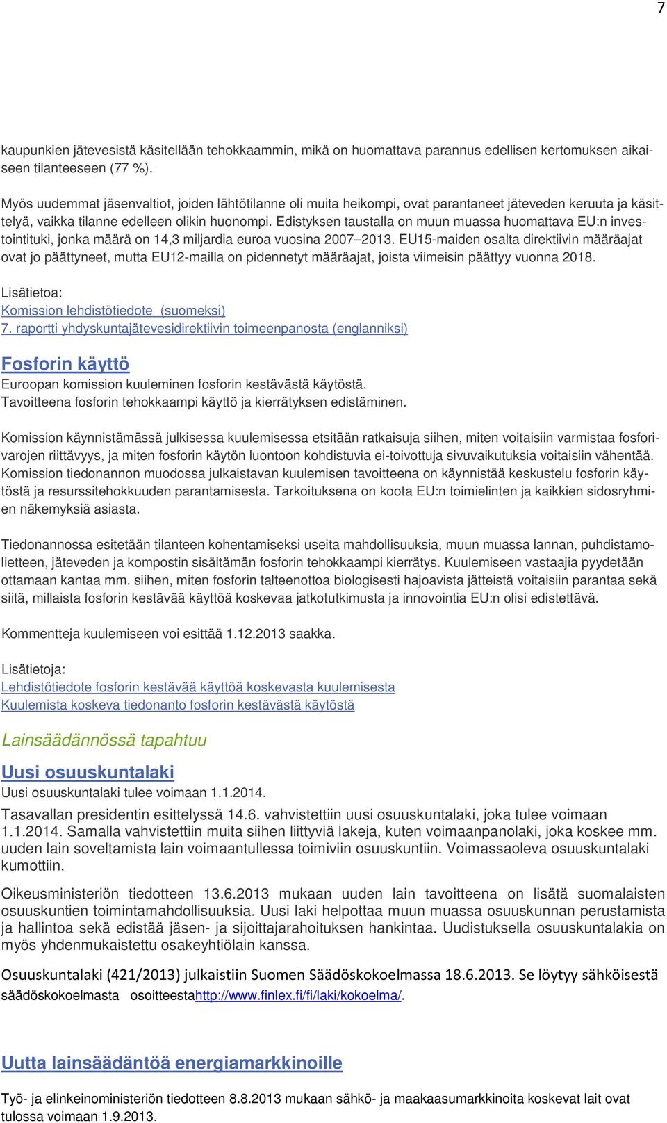 Edistyksen taustalla on muun muassa huomattava EU:n investointituki, jonka määrä on 14,3 miljardia euroa vuosina 2007 2013.