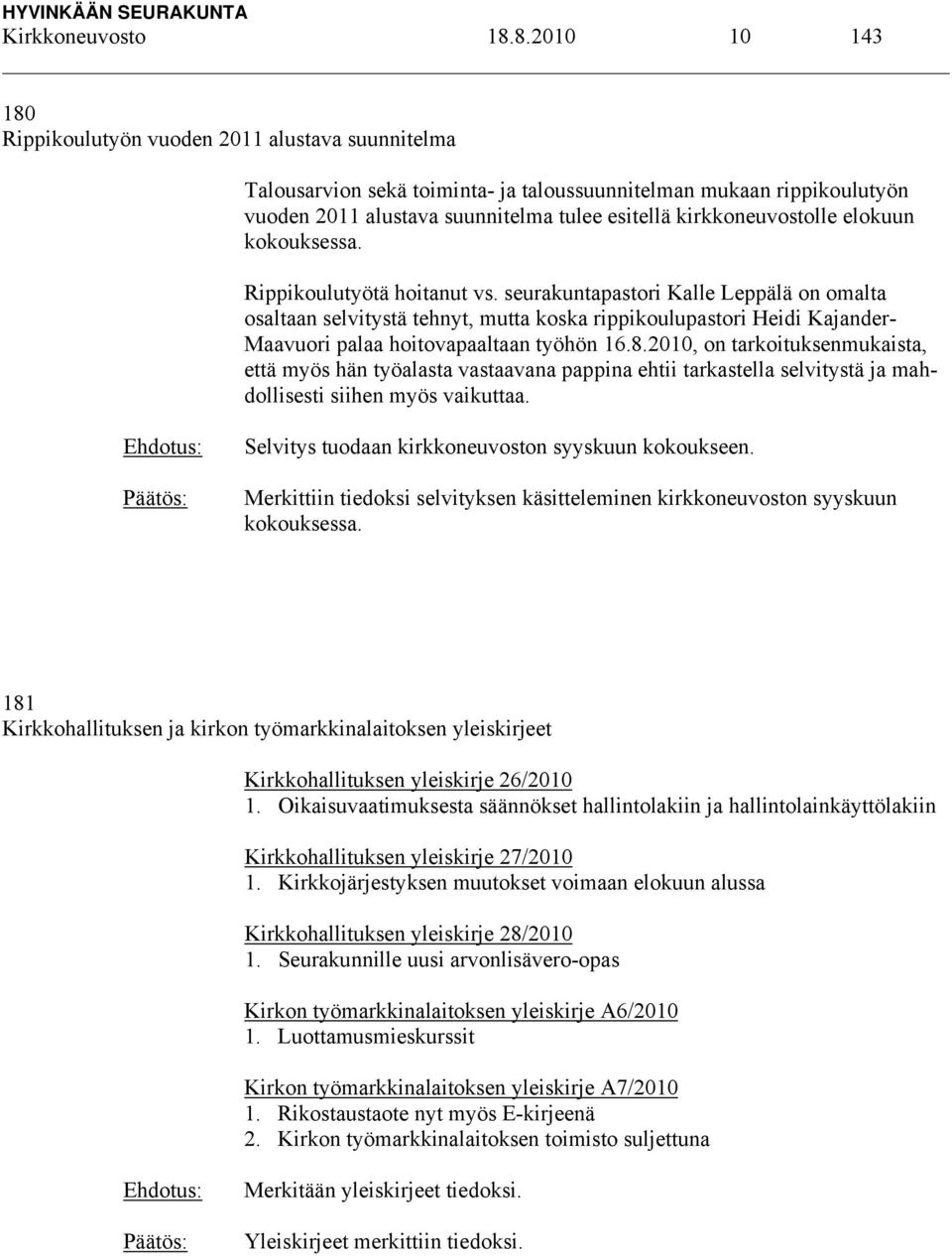 kirkkoneuvostolle elokuun kokouksessa. Rippikoulutyötä hoitanut vs.