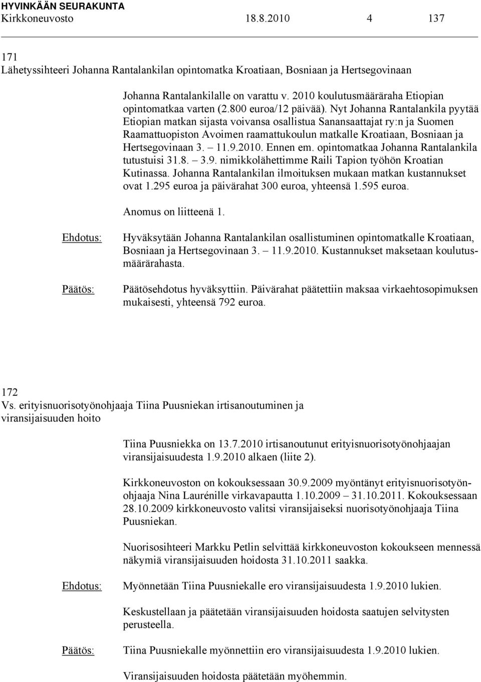 Nyt Johanna Rantalankila pyytää Etiopian matkan sijasta voivansa osallistua Sanansaattajat ry:n ja Suomen Raamattuopiston Avoimen raamattukoulun matkalle Kroatiaan, Bosniaan ja Hertsegovinaan 3. 11.9.