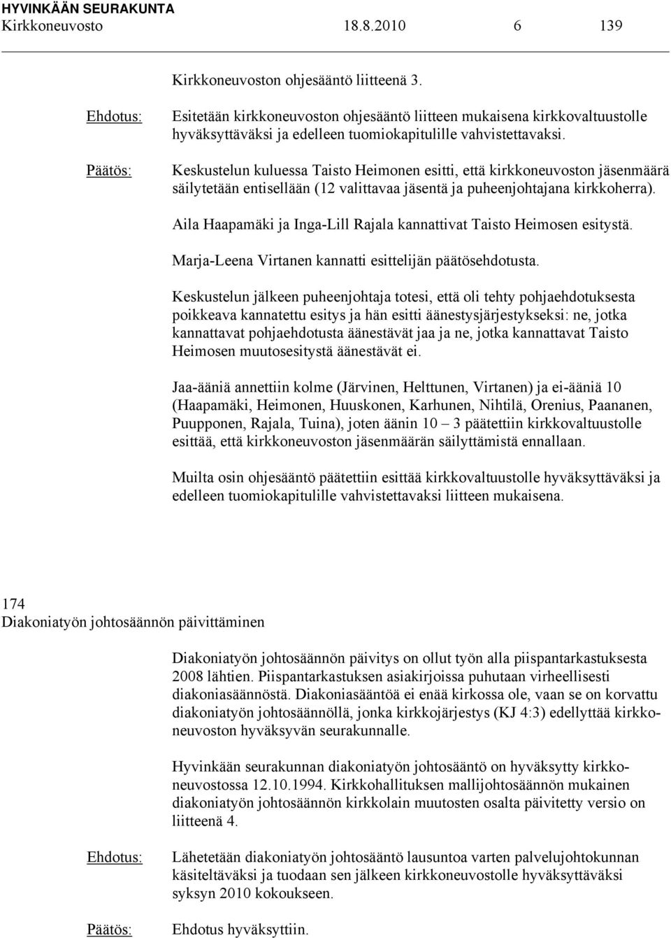 Keskustelun kuluessa Taisto Heimonen esitti, että kirkkoneuvoston jäsenmäärä säilytetään entisellään (12 valittavaa jäsentä ja puheenjohtajana kirkkoherra).