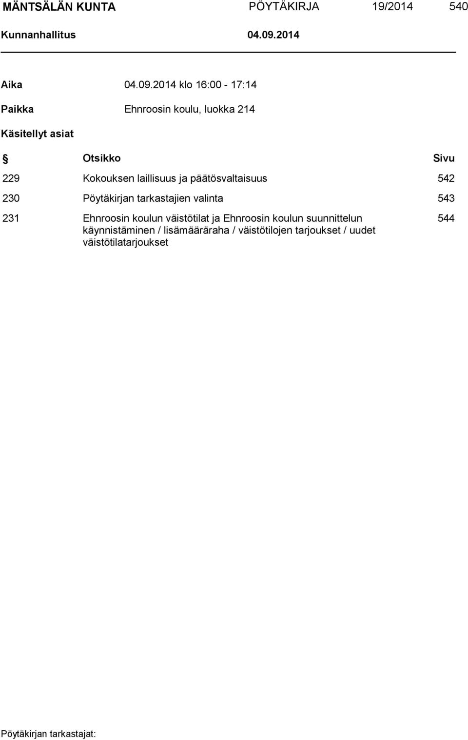 2014 klo 16:00-17:14 Paikka Ehnroosin koulu, luokka 214 Käsitellyt asiat Otsikko Sivu 229 Kokouksen