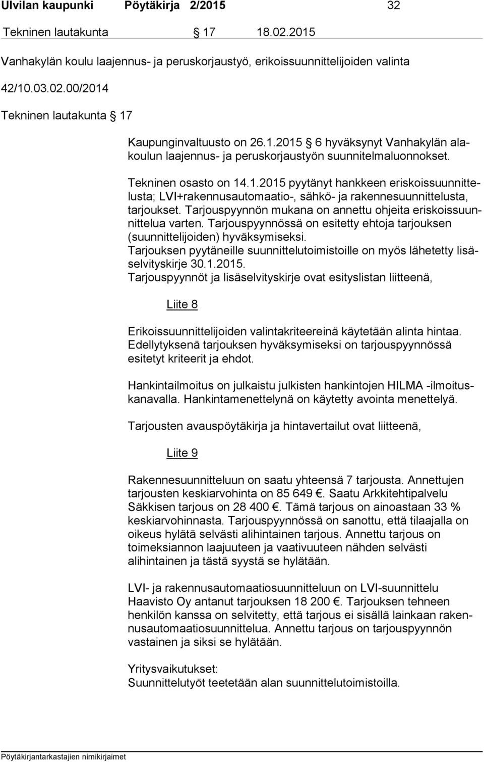 Tarjouspyynnön mukana on annettu ohjeita eris kois suunnit te lua var ten. Tarjouspyynnössä on esitetty ehtoja tarjouksen (suun nit te li joi den) hyväksymiseksi.