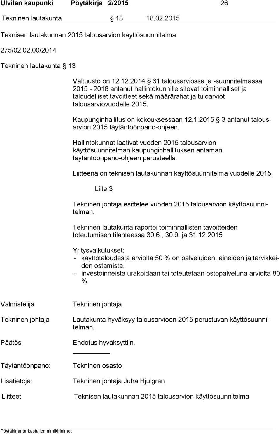 Kaupunginhallitus on kokouksessaan 12.1.2015 3 antanut ta lousar vion 2015 täytäntöönpano-ohjeen.