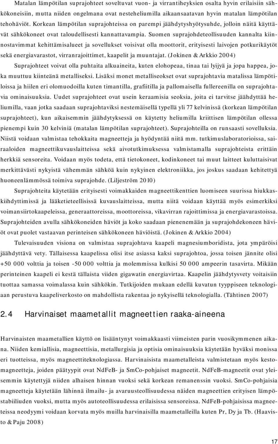 Suomen suprajohdeteollisuuden kannalta kiinnostavimmat kehittämisalueet ja sovellukset voisivat olla moottorit, erityisesti laivojen potkurikäytöt sekä energiavarastot, virranrajoittimet, kaapelit ja