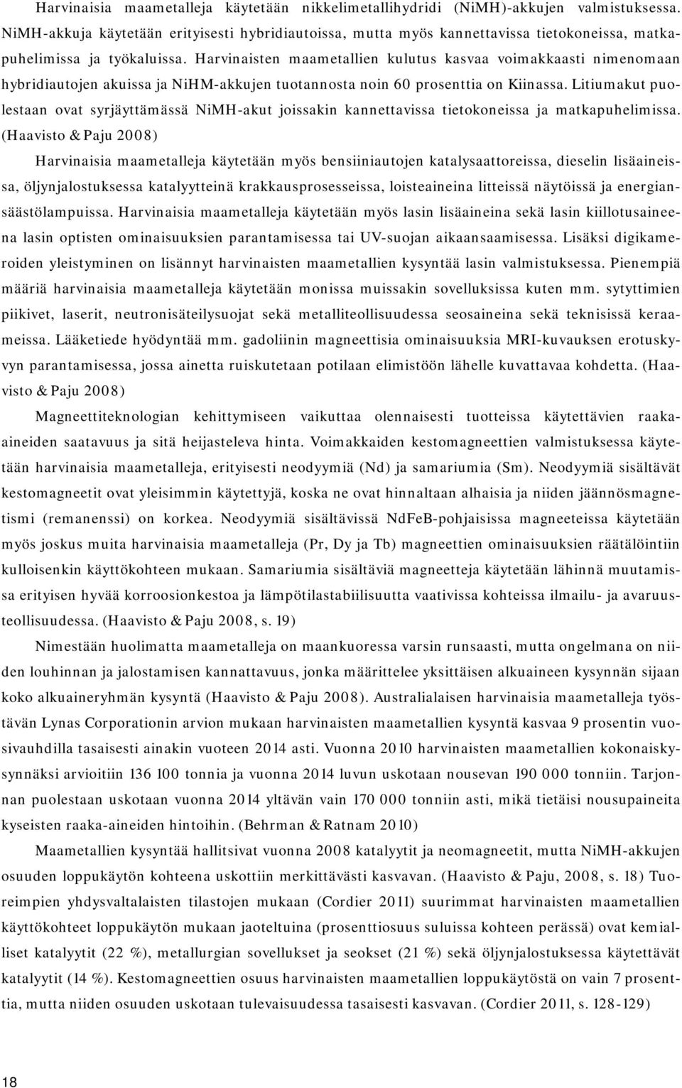 Harvinaisten maametallien kulutus kasvaa voimakkaasti nimenomaan hybridiautojen akuissa ja NiHM-akkujen tuotannosta noin 60 prosenttia on Kiinassa.