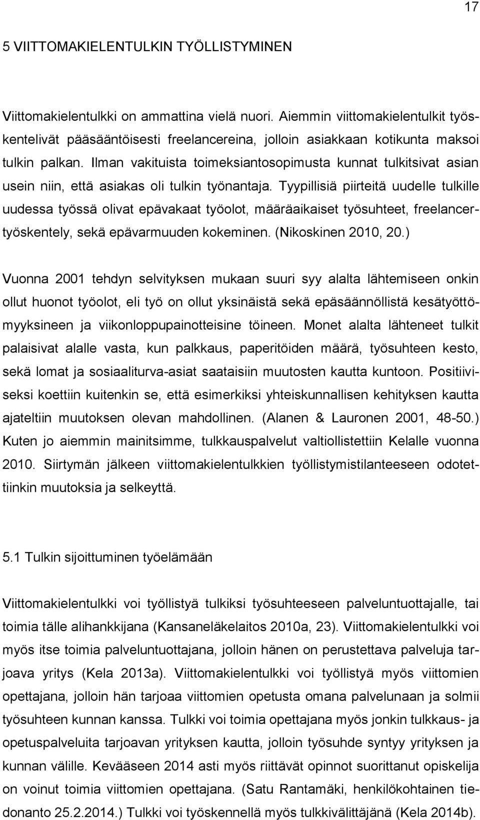 Ilman vakituista toimeksiantosopimusta kunnat tulkitsivat asian usein niin, että asiakas oli tulkin työnantaja.