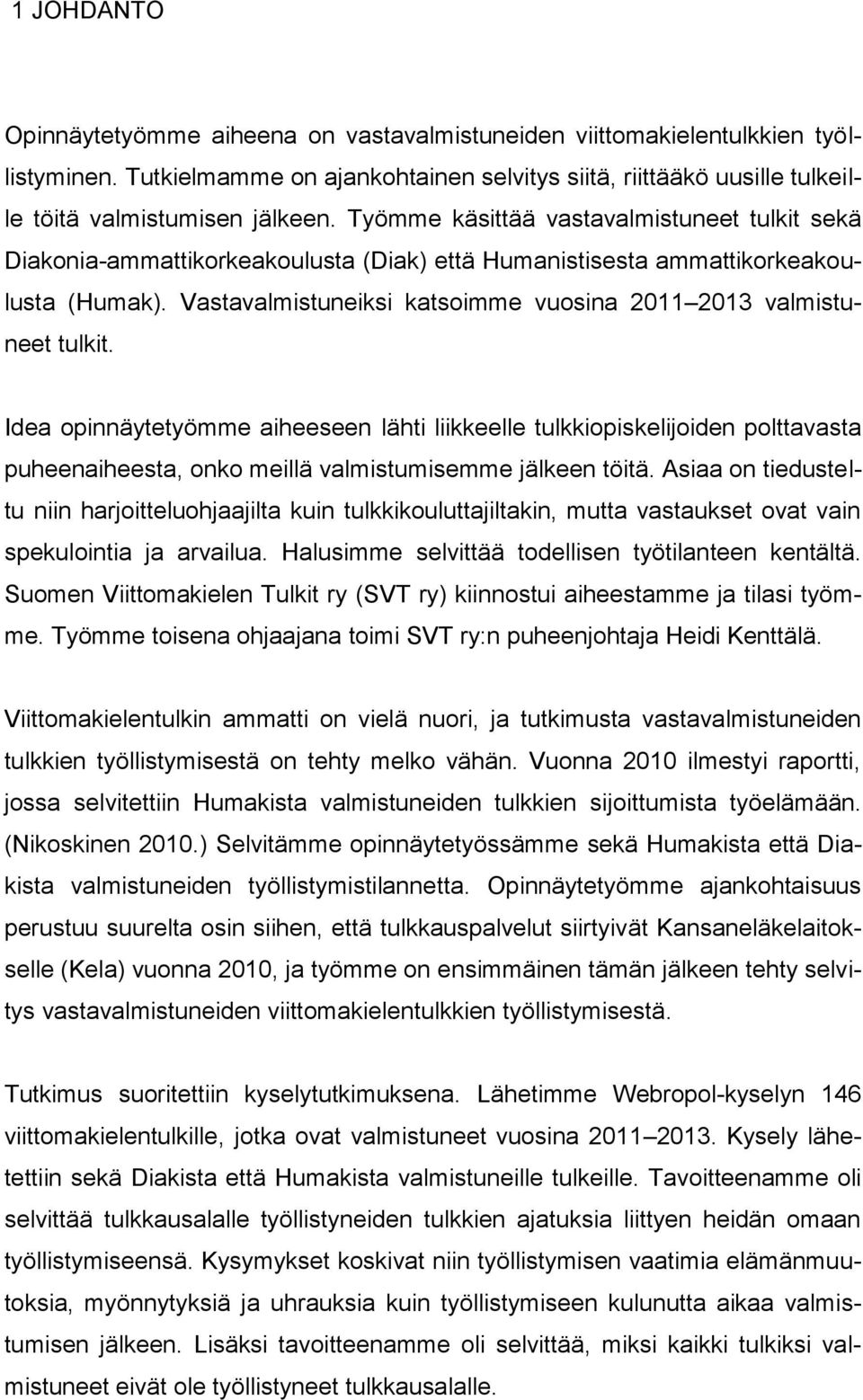 Vastavalmistuneiksi katsoimme vuosina 2011 2013 valmistuneet tulkit.