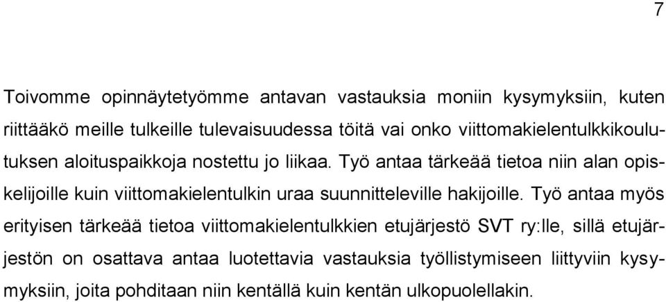 Työ antaa tärkeää tietoa niin alan opiskelijoille kuin viittomakielentulkin uraa suunnitteleville hakijoille.