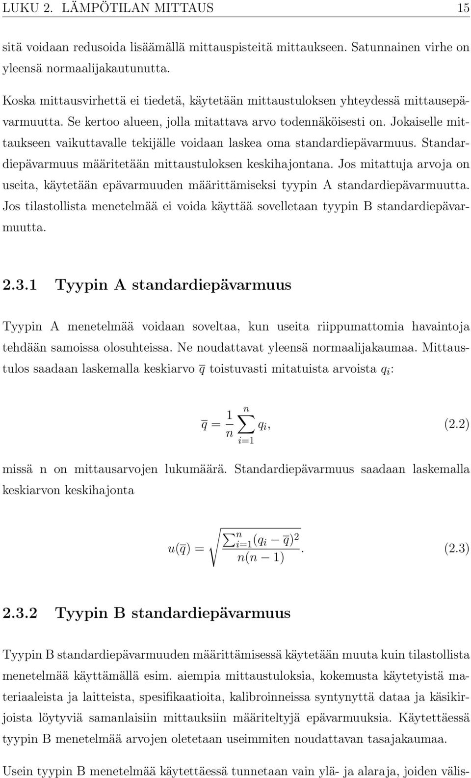 Jokaiselle mittaukseen vaikuttavalle tekijälle voidaan laskea oma standardiepävarmuus. Standardiepävarmuus määritetään mittaustuloksen keskihajontana.