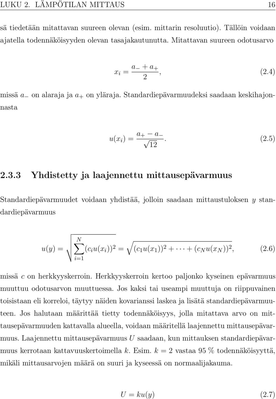 3 Yhdistetty ja laajennettu mittausepävarmuus Standardiepävarmuudet voidaan yhdistää, jolloin saadaan mittaustuloksen y standardiepävarmuus u(y) = N (c i u(x i )) 2 = i=1 (c 1 u(x 1 )) 2 + +(c N u(x