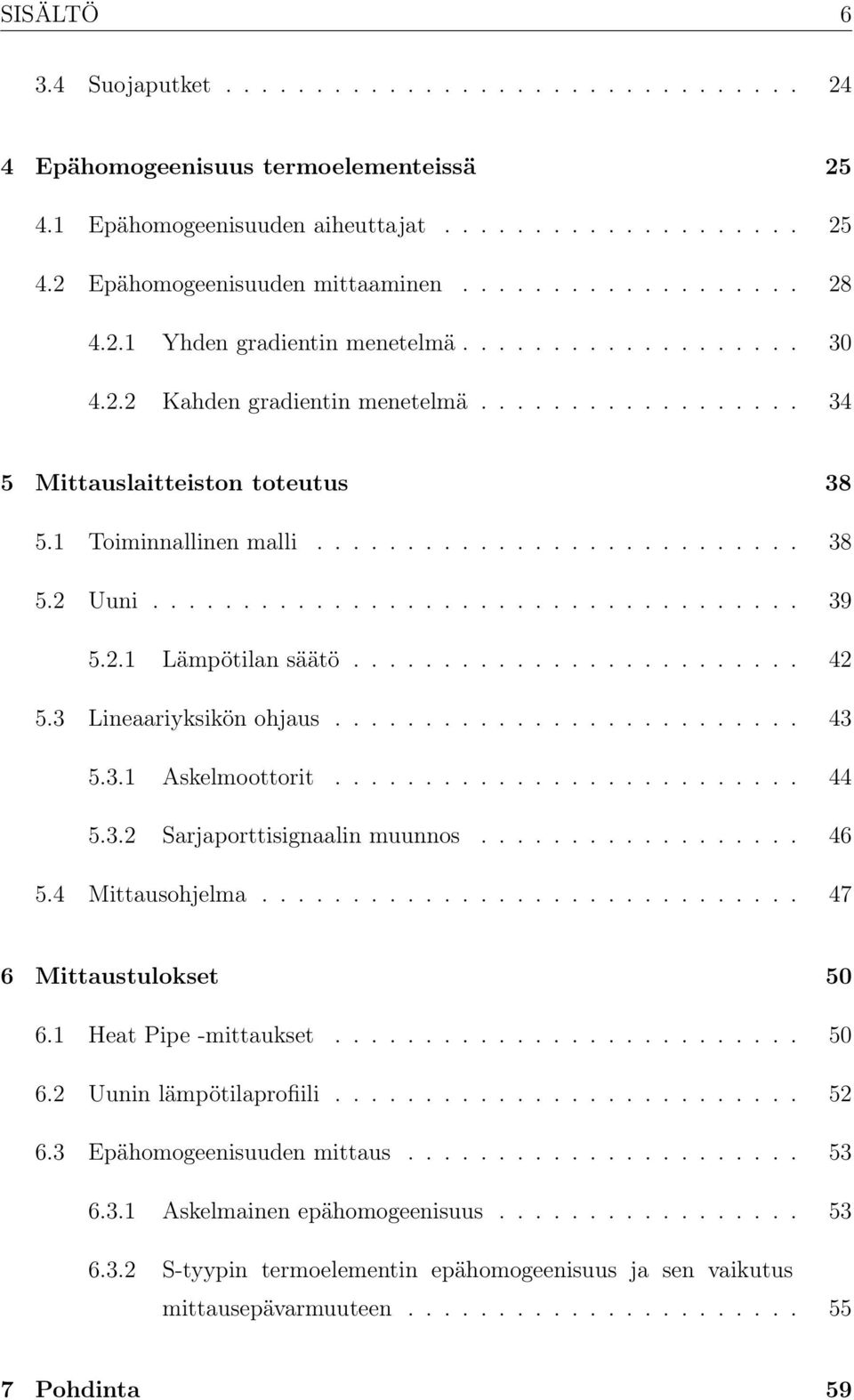 .. 43 5.3.1 Askelmoottorit... 44 5.3.2 Sarjaporttisignaalin muunnos... 46 5.4 Mittausohjelma... 47 6 Mittaustulokset 50 6.1 Heat Pipe -mittaukset... 50 6.2 Uunin lämpötilaprofiili.