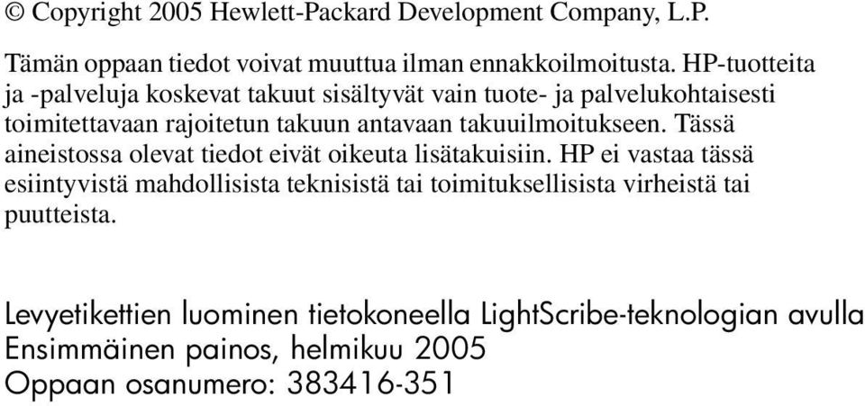 takuuilmoitukseen. Tässä aineistossa olevat tiedot eivät oikeuta lisätakuisiin.