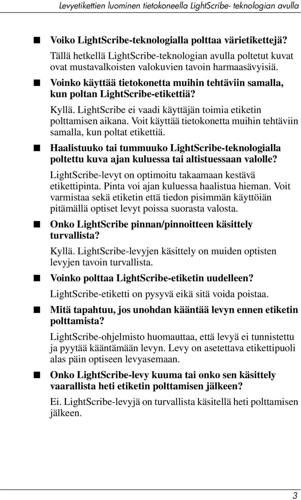 Voit käyttää tietokonetta muihin tehtäviin samalla, kun poltat etikettiä. Haalistuuko tai tummuuko LightScribe-teknologialla poltettu kuva ajan kuluessa tai altistuessaan valolle?