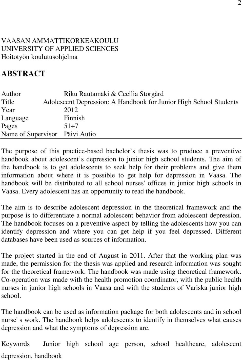 to junior high school students. The aim of the handbook is to get adolescents to seek help for their problems and give them information about where it is possible to get help for depression in Vaasa.