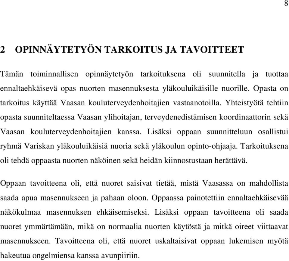 Yhteistyötä tehtiin opasta suunniteltaessa Vaasan ylihoitajan, terveydenedistämisen koordinaattorin sekä Vaasan kouluterveydenhoitajien kanssa.